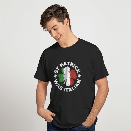 st patrick was italian four leaf lucky day patrick T-shirt