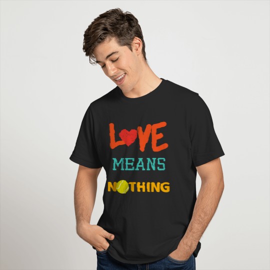 Love means nothing in tennis T-shirt
