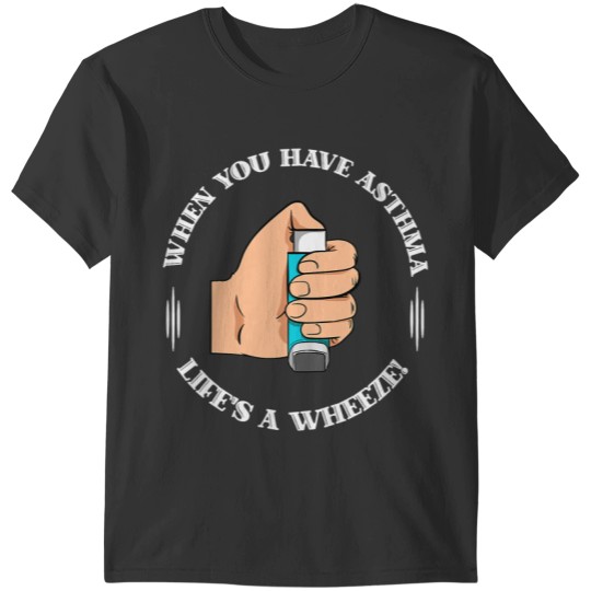 When You Have Asthma Lifes A Wheeze Funny Supporting Quote T-Shirts