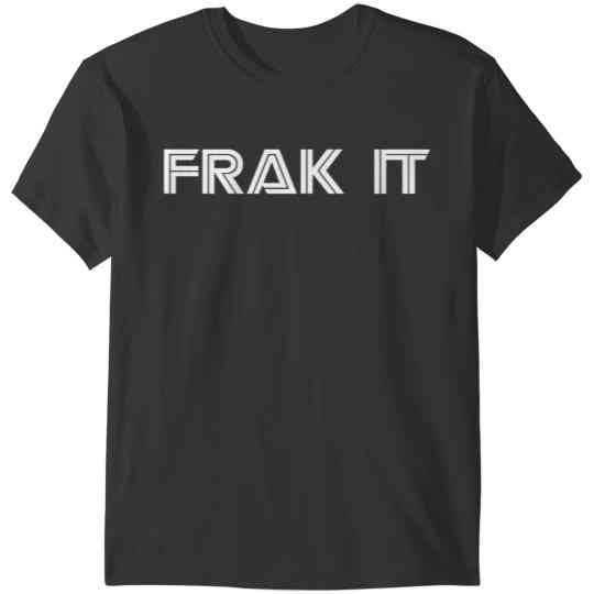 FRAK IT BSG T-Shirts