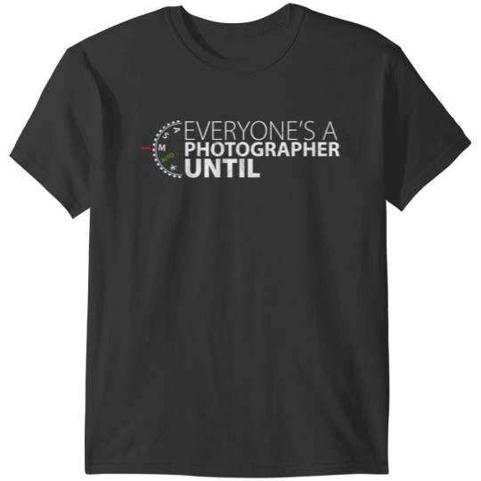EveryoneS A Photographer Until Manual Mode Funny T-Shirts