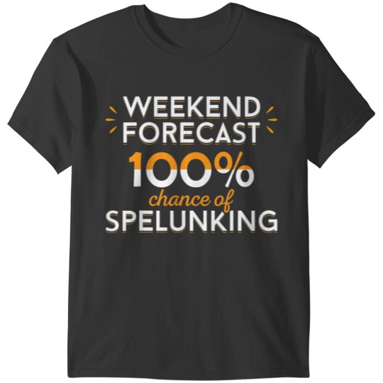 Weekend Forecast 100 Chance Of Spelunking Caving Apparel T-Shirts