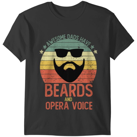 Awesome Dads Have Beards and Opera Voice Choir Opera Singer T-Shirts