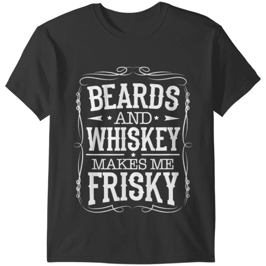 Beards And Whiskey Makes Me Frisky Whiskey Liquor Drinking T-Shirts