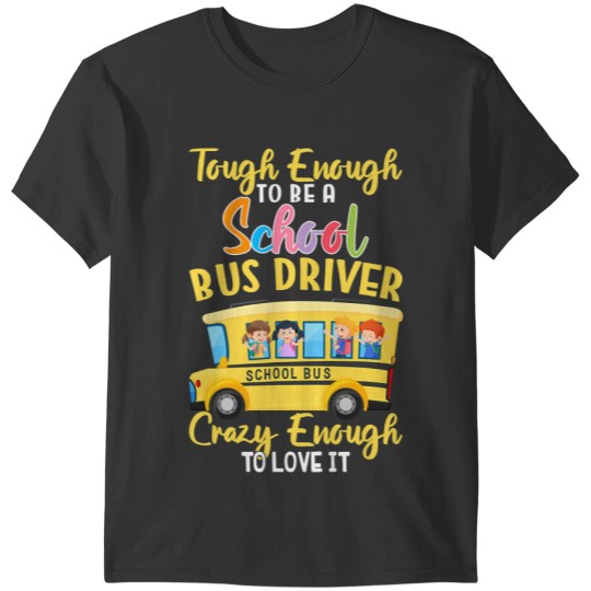 Tough Enough To Be School Bus Driver Enough To Love It T-Shirts