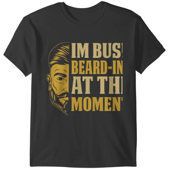 Mens Im Busy BeardIng At The Moment Full Bearded Beards T-Shirts