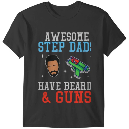 Awesome Step Dad Have Beards Guns Daddyhood Fathers Day T-Shirts