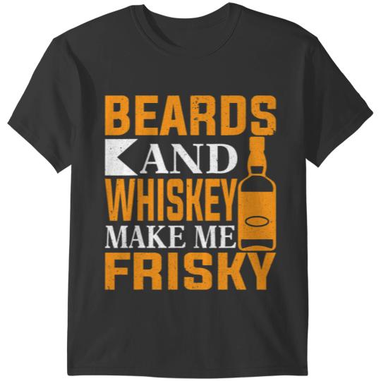 beards and whisky make me frisky T-Shirts