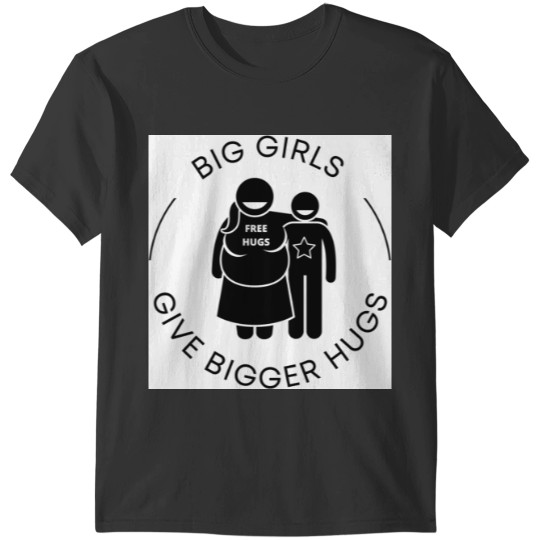 Big girls give bigger hugs T-Shirts