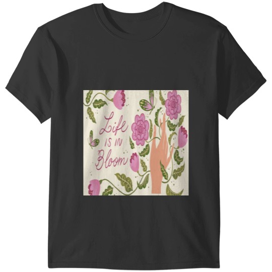 Flowers and hand Life is in bloom T-Shirts