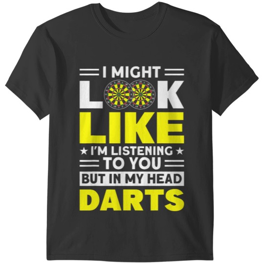 I might look like Im listing to you 2Darts T-Shirts