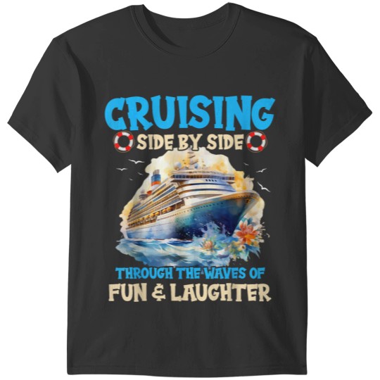 Romantic Cruising Side By Side Through The Waves Of Laughter T-Shirts