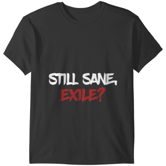 Needed Gifts Still Sane - Exile Halloween T-Shirts