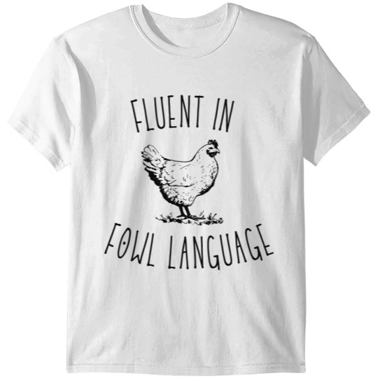 I Am Fluent In Fowl Language T-Shirts