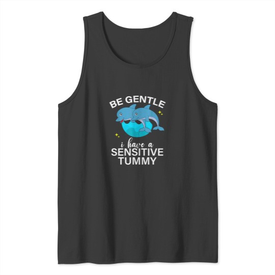 Be Gentle I Have A Sensitive Tummy             (9) Tank Tops