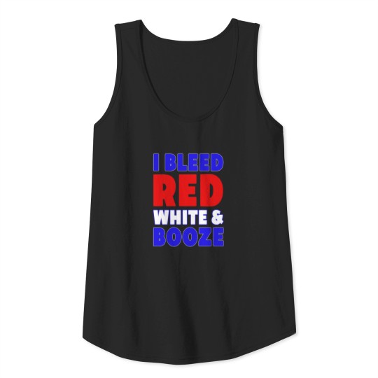 I bleed red white booze july 4th independence day Tank Top