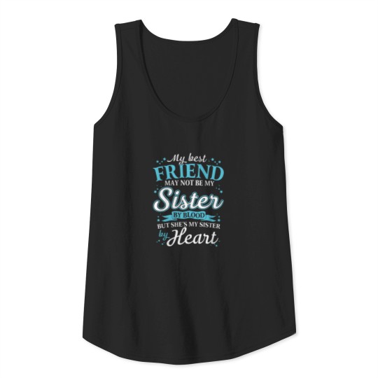my best friend may not be my sister by blood but s Tank Top