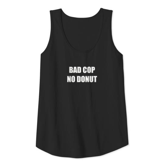 Bad cop no donut funny slogans funny quote sayings Tank Top