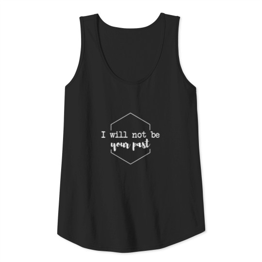 I will not be your past Tank Top