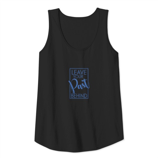 Leave your past behind Tank Top