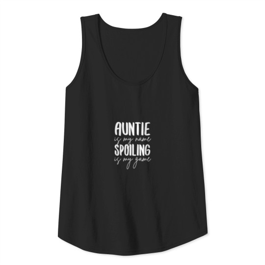Auntie is my name Spoiling is my game Tank Top