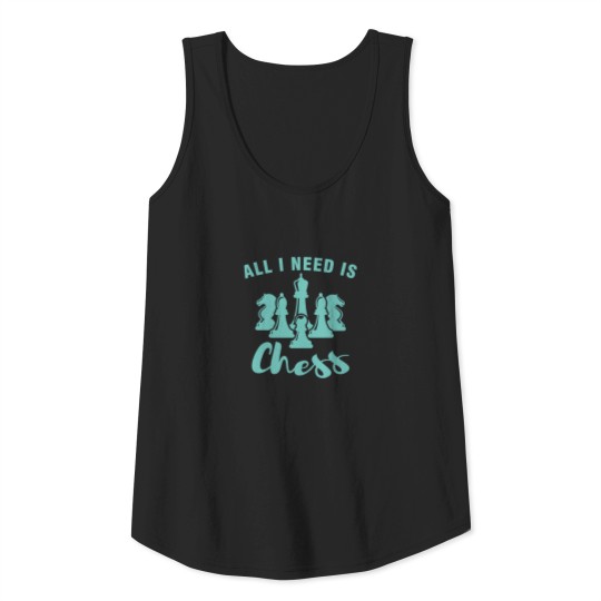 All I need is chess Sport Chess master brainteaser Tank Top