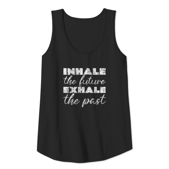Inhale The Future Exhale The Past Tank Top