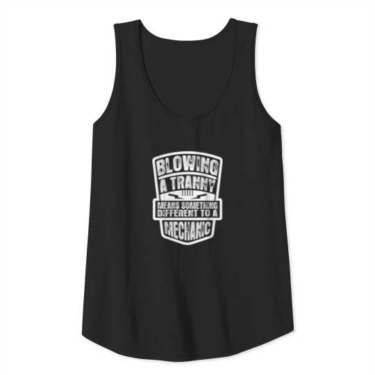 Blowing Tranny Means Something Different Mechanic Tank Top