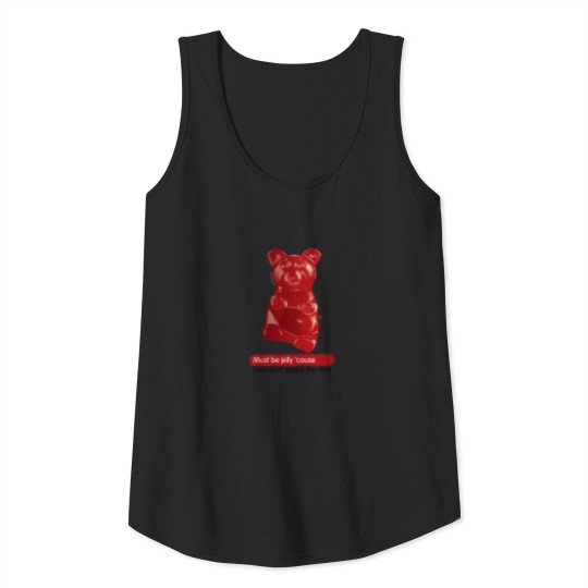 Gummy Bear: Must be jelly ’Cause jam Don’t shake Tank Top