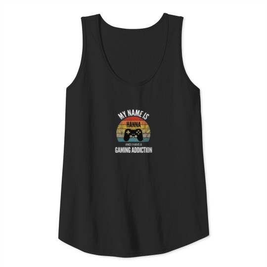 My Name Is Hanna And I Have A Gaming Addiction Tank Top