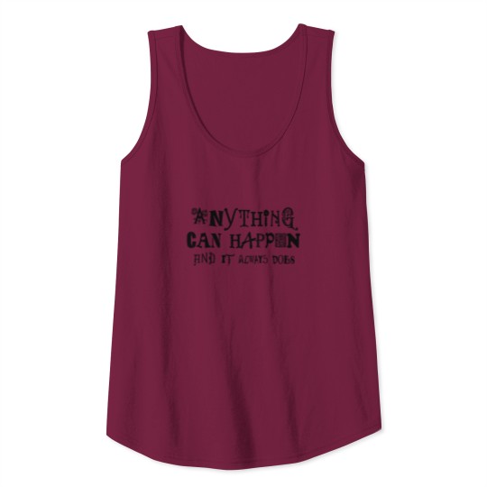 Anything Can Happen & It Always Does Tank Top