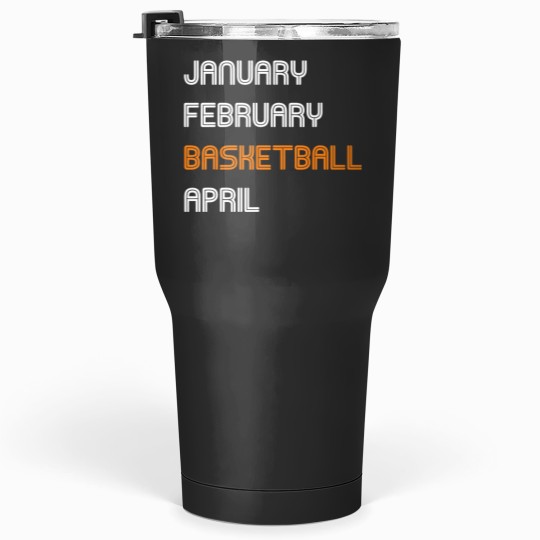 Basketball Gift January February Basketball April Basketball Lover Sports Tumblers 30 oz