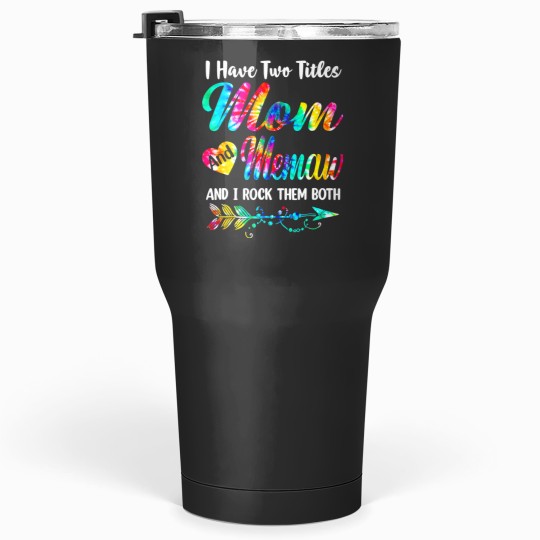 Womens I Have Two Titles Mom And Memaw Tie Dye Mors Day S Tumblers 30 oz