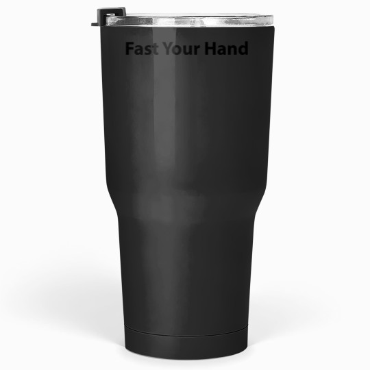 fast your hand Tumblers 30 oz