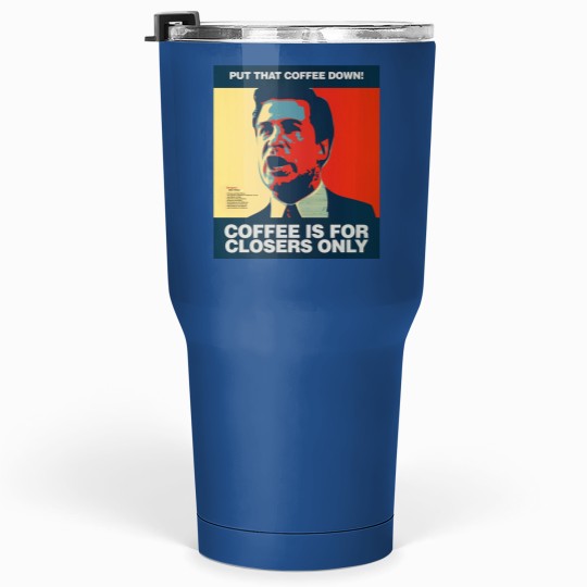 PUT THAT COFFEE DOWN Coffee is for closers only Tumblers 30 Oz