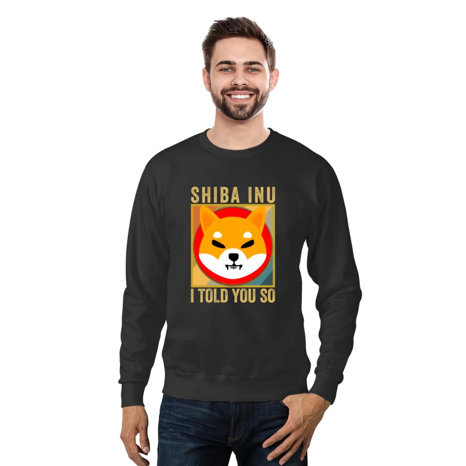 Shib I Told You So Shiba Inu Coin Shib Cryptocurrency Sweatshirt