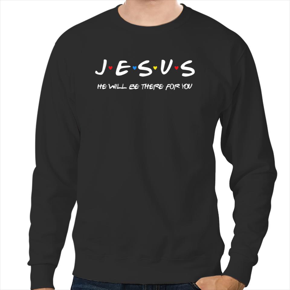 Jesus He Will Be There For You Christian Religious Christmas Sweatshirts