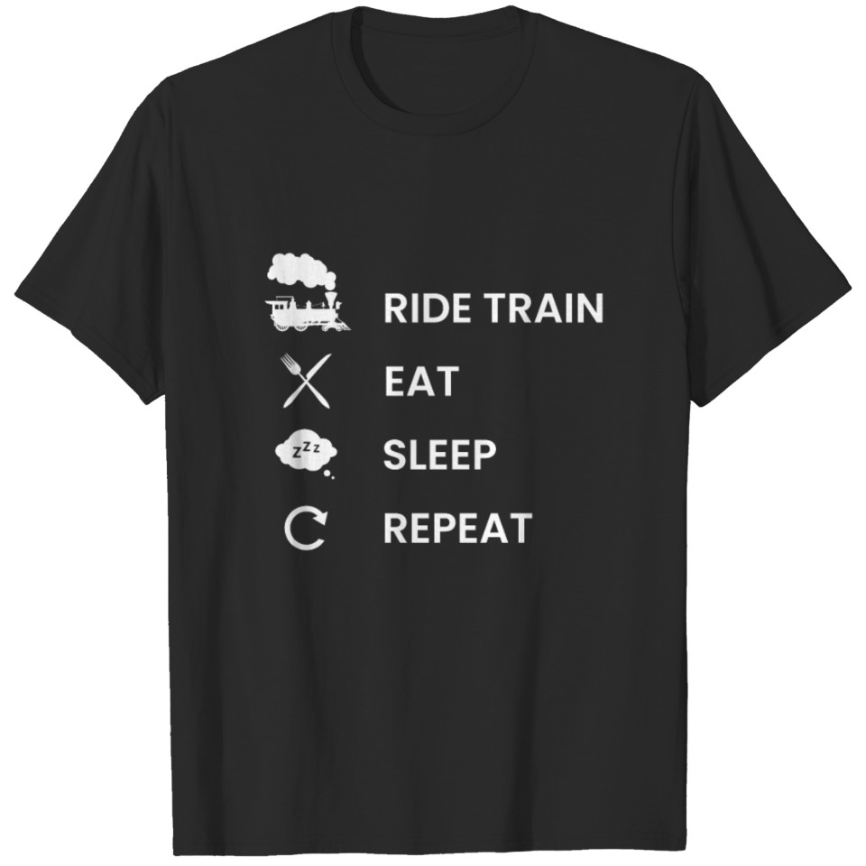 Steam Locomotive - Ride Train, Eat, Sleep, Repeat T-shirt