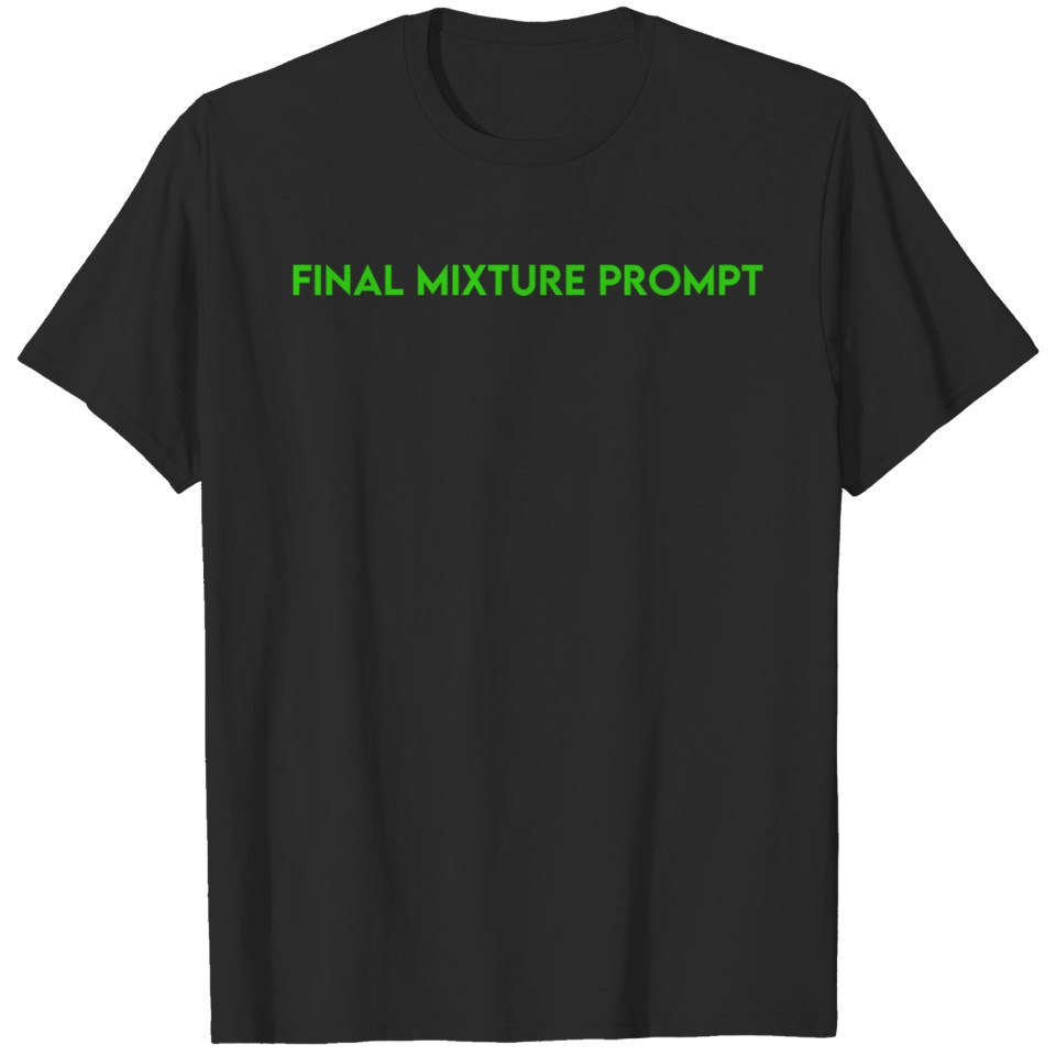 Final Mixture Prompt T-shirt