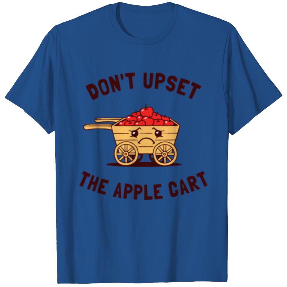 Don t Upset The Apple Cart T Shirt T-shirt