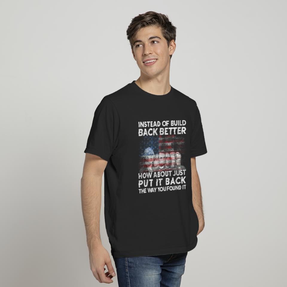Instead Of Build Back Better How About Just Put It Back T-Shirt