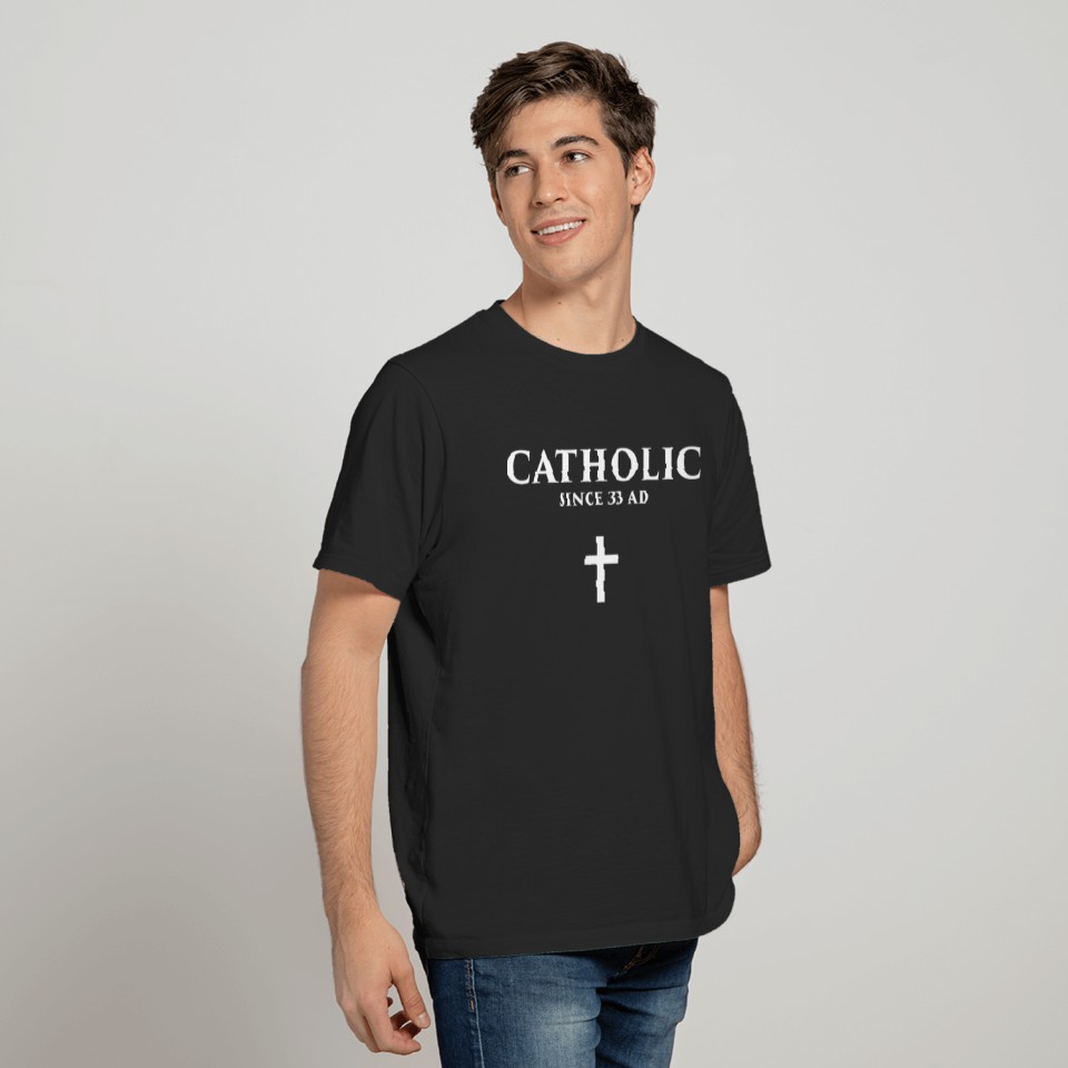 Catholic Since 33 AD - Catholic - T-Shirt