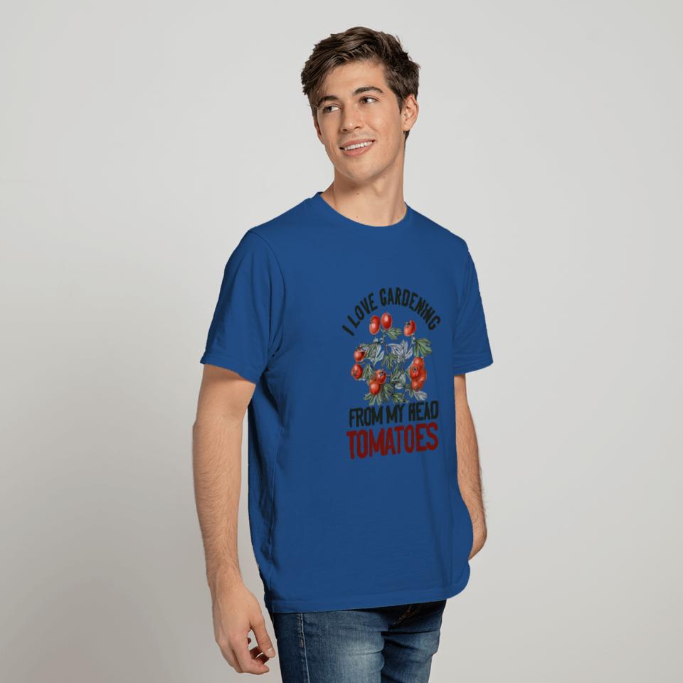 I Love Gardening From My Head Tomatoes Plant Enthusiast T-Shirt