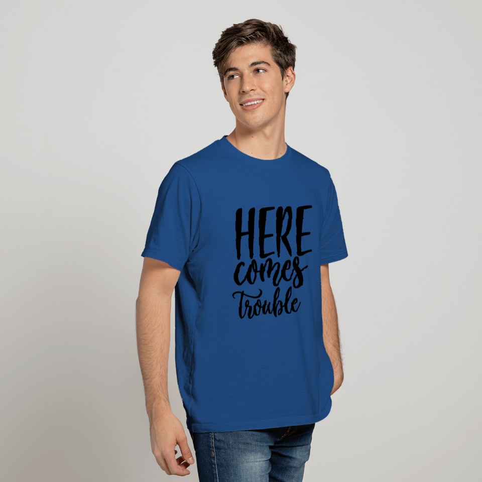 Here comes trouble T-shirt