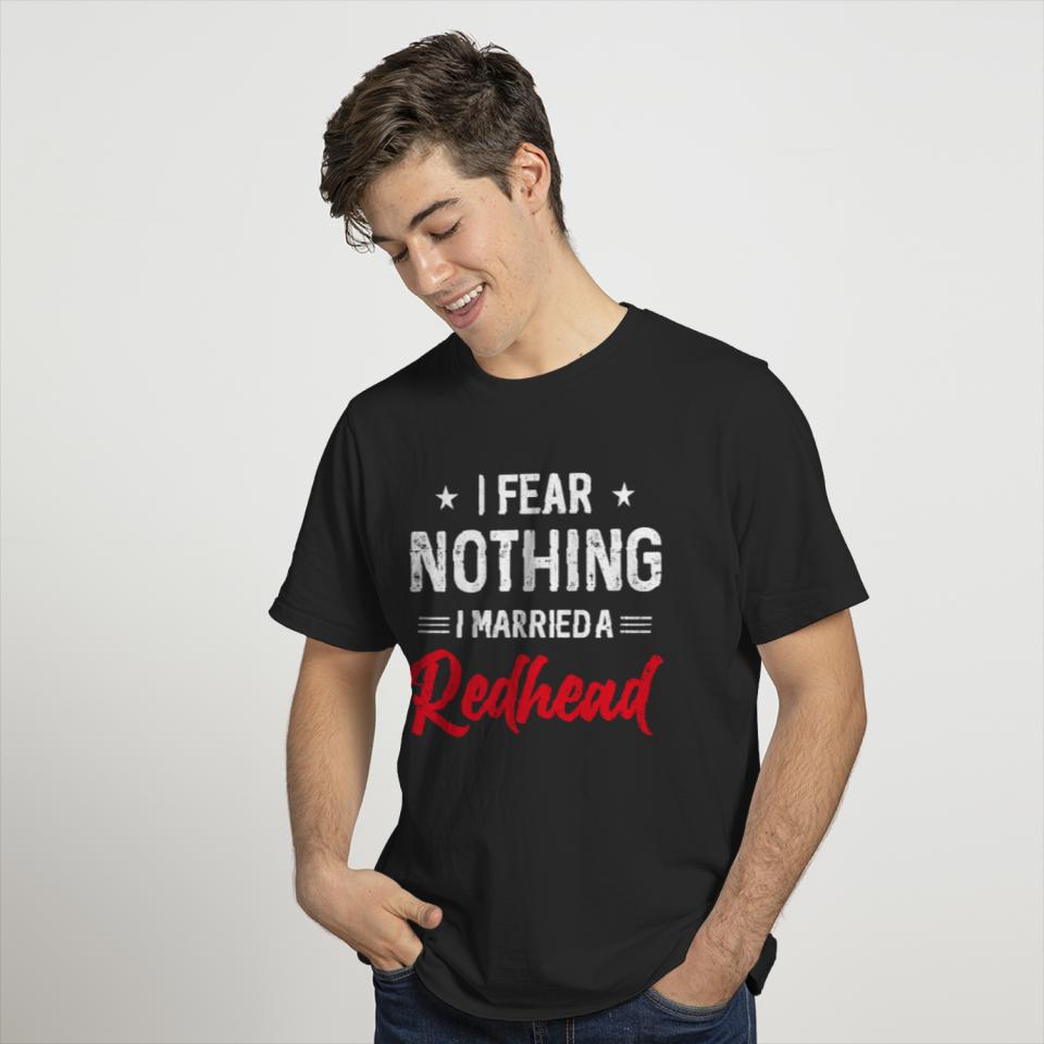 I Fear Nothing I Married A Redhead Wife Funny Husband T-Shirt