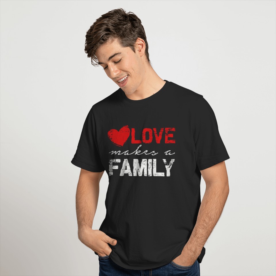Love Makes a Family T-Shirt