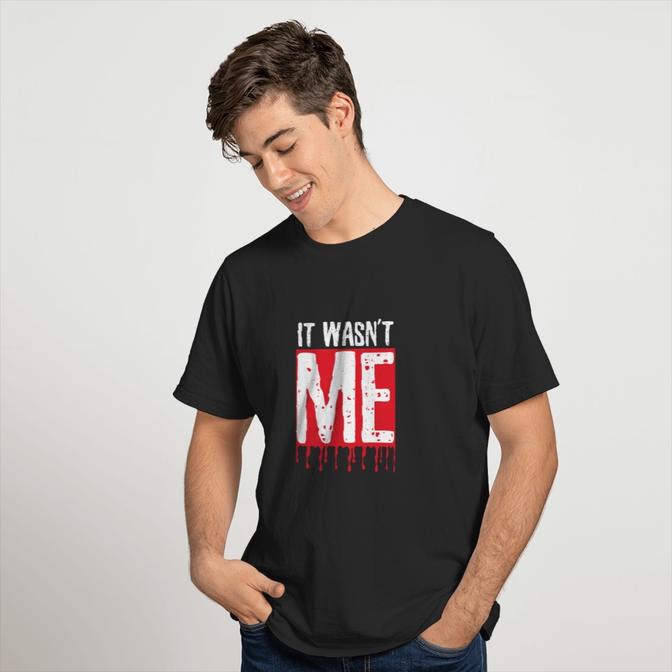 It Was Not Me Bloody Mystery T Shirt