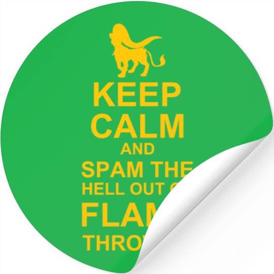Keep Calm and Spam Flame Thrower
