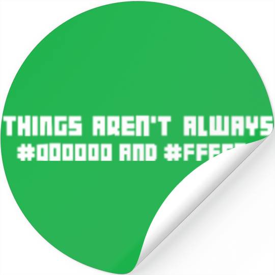 Things Aren t Always Black And White Computer Geek Stickers