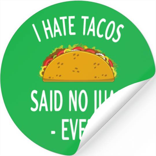 I hate tacos said no juan - ever -